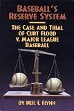 Baseballs Reserve System: The Case and Trial of Curt Flood Vs. Major League Baseball