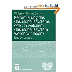 Reformierung des Gesundheitssystems - oder: In welchem Gesundheitssystem wollen wir leben?: Eine Disputation