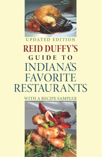 Reid Duffy's Guide to Indiana's Favorite Restaurants, Updated Edition: With a Recipe Sampler (Quarry Books)