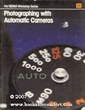 Photography with Automatic Cameras (The Kodak Workshop Series)