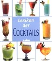 Lexikon der Cocktails. Mehr als 220 Cocktailklassiker und moderne Cocktails