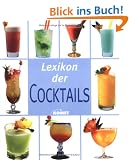 Lexikon der Cocktails. Mehr als 220 Cocktailklassiker und moderne Cocktails