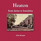 Heaton : from farms to foundries