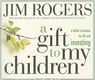 A Gift to My Children: A Father's Lessons for Life and Investing