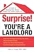 Surprise! You're a Landlord: A Guide to Renting Your Home When You Didn't Expect To