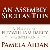 An Assembly Such as This: A Novel of Fitzwilliam Darcy, Gentleman | [Pamela Aidan]