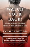 Watch your back! : how the back pain industry is costing us more and giving us less, and what you can do to inform and empower yourself in seeking treatment