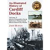 An Illustrated History of Cardiff Docks: Queen Alexandria Dock, Entrance Channel and Mount Stuart Dry Docks Pt. 2 (Maritime Heritage)