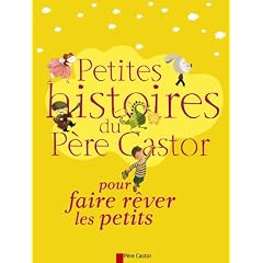 Petites histoires du P�re Castor pour faire r�ver les petits