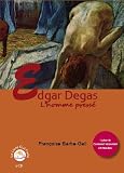 Edgar Degas, l'homme pressé par Françoise Barbe Gall