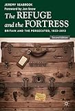 The refuge and the fortress : Britain and the persecuted 1933-2013