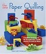 The New Paper Quilling: Creative Techniques for Scrapbooks, Cards, Home Accents & More