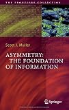 Asymmetry: The Foundation of Information (The Frontiers Collection)