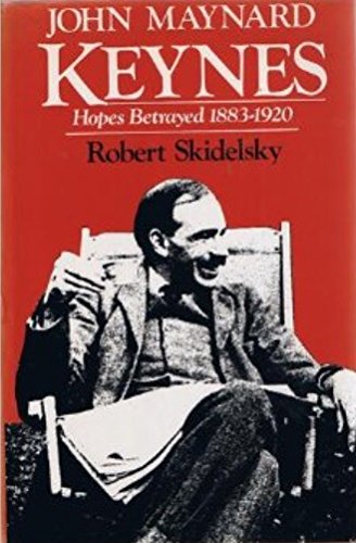 John Maynard Keynes: Hopes Betrayed, 1883-1920 (Vol. 1)