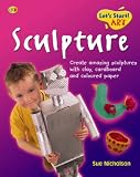 Let's Start Art!: Sculpture (QED Let's Start ! Art)