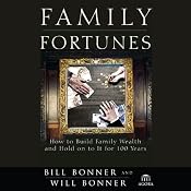 Family Fortunes: How to Build Family Wealth and Hold on to It for 100 Years | [Bill Bonner, Will Bonner]