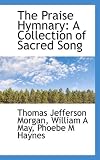 The Praise Hymnary: A Collection of Sacred Song