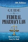 Guide to Federal Pharmacy Law, 8th Ed. (Reiss, Guide to Federal Pharmacy Law)