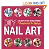 DIY Nail Art: Easy, Step-By-Step Instructions for 75 Creative Nail Art Designs