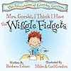 Mrs. Gorski, I Think I Have The Wiggle Fidgets