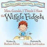 Mrs. Gorski, I Think I Have The Wiggle Fidgets