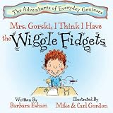 Books : Mrs. Gorski, I Think I Have The Wiggle Fidgets (The Adventures of Everyday Geniuses) (The Adventures of Everyday Geniuses)