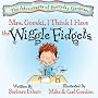Mrs. Gorski, I Think I Have the Wiggle Fidgets (Adventures of Everyday Geniuses)