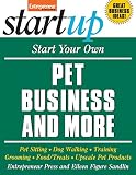 Start your own pet business and more : pet sitting, dog walking, training, grooming, food/treats, upscale pet products /