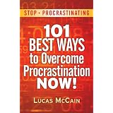 Stop Procrastinating: 101 Best Ways To Overcome Procrastination NOW! ~ Lucas McCain