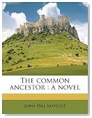 The common ancestor: a novel