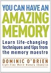 You Can Have an Amazing Memory: Learn Life-Changing Techniques and Tips from the Memory Maestro