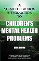 A Straight-talking Introduction to Children's Mental Health Problems (Straight Talking Introductions)