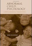 Abnormal Child Psychology: A Developmental Perspective Abnormal Child Psychology: A Developmental Perspective