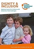 Dignity & inclusion : making it work for children with behaviour that challenges