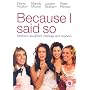 Because I Said So [DVD] [2007]