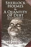 Sherlock Holmes and a quantity of debt : from the notebooks of Dr. John H. Watson, M.D.