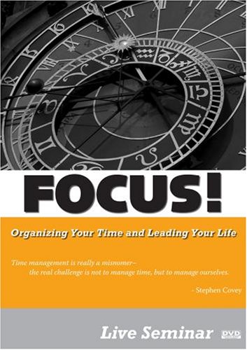 FOCUS! Organizing Your Time and Leading Your Life