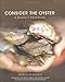 Consider the Oyster: A Shucker's Field Guide