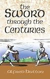 The Sword Through the Centuries (Dover Military History, Weapons, Armor)