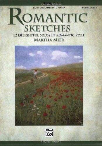 Romantic Sketches: 12 Delightful Solos in Romantic Style for the Early Intermediate Pianist (Romantic Sketches)