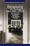 Recapturing the Oval Office : new historical approaches to the American presidency