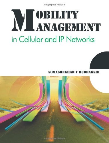 Mobility Management in Cellular and IP Networks, by Mr. Somashekhar V. Rudrakshi