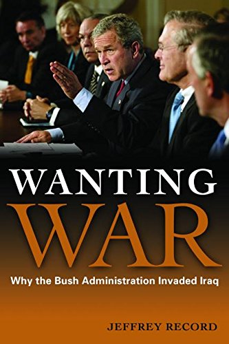 wanting war why the bush administration invaded iraq