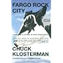 Fargo Rock City: A Heavy Metal Odyssey in Rural No&hellip by Chuck Klosterman