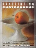 Handtinting Photographs: Materials, Techniques and Special Effects