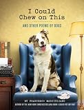 I Could Chew on This: And Other Poems by Dogs