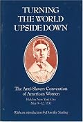 Turning the World Upside Down: The Anti-Slavery Convention of American Women Held in New York City, May 9-12, 1837