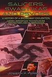 Saucers, Swastikas and Psyops: A History of A Breakaway Civilization: Hidden Aerospace Technologies and Psychological Operations