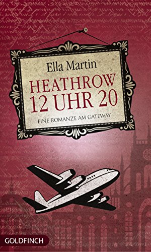 12 Uhr 20 Heathrow: Eine Romanze am Gateway (German Edition)