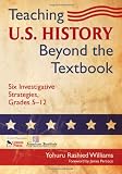 Teaching U.S. History Beyond the Textbook: Six Investigative Strategies, Grades 5-12